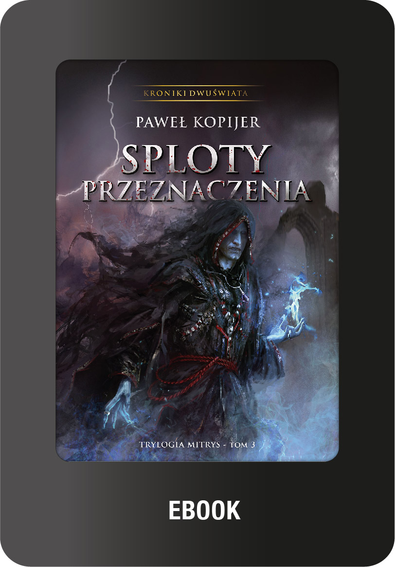 Sploty przeznaczenia, (ebook epub) tom III trylogii Mitrys, Kroniki Dwuświata